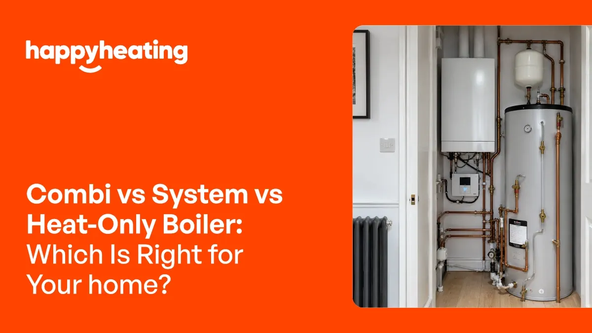 Combi vs system vs heat-only boiler comparison for West London homes — The Happy Heating Co