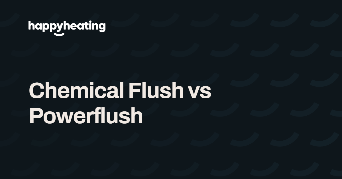 Chemical Flush vs Powerflush: Central heating system cleaning guide by The Happy Heating Co
