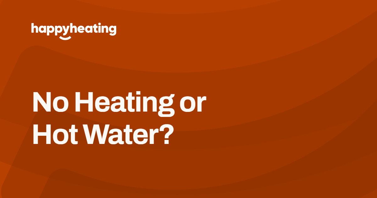 No Heating or Hot Water? Step-by-step emergency checklist by The Happy Heating Co